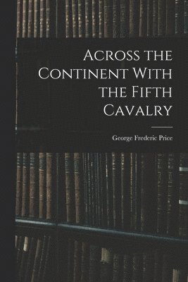 Across the Continent With the Fifth Cavalry