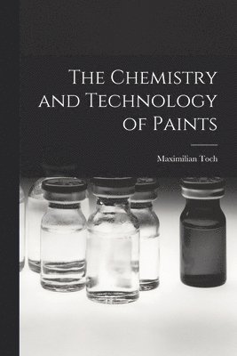 Maximilian Toch - Chemistry and Technology of Paints, Häftad. Tillgänglighet: Lägg i varukorg