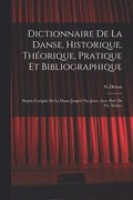 Dictionnaire de la danse, historique, théorique, pratique et bibliographique; depuis l'origine de la danse jusqu'à nos jours. Avec préf. de Ch. Nuitter