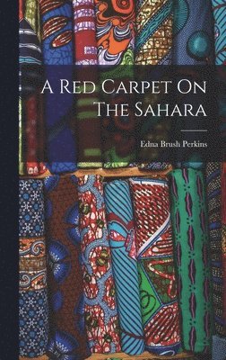 Edna Brush Perkins - Red Carpet On The Sahara, Inbunden. Tillgänglighet: Lägg i varukorg