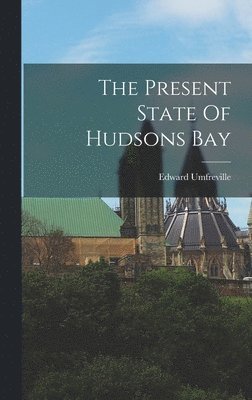 Edward Umfreville - Present State Of Hudsons Bay, Inbunden. Tillgänglighet: Lägg i varukorg