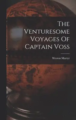 Weston Martyr - Venturesome Voyages Of Captain Voss, Inbunden. Tillgänglighet: Lägg i varukorg
