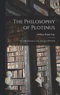 The Philosophy of Plotinus; the Gifford Lectures at St. Andrews, 1917-1918
