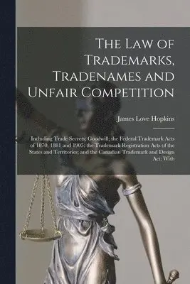 James Love Hopkins - law of Trademarks, Tradenames and Unfair Competition, Häftad. Tillgänglighet: Lägg i varukorg