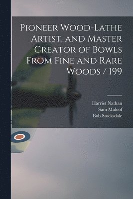 Harriet Nathan, Bob Stocksdale, Sam Maloof - Pioneer Wood-lathe Artist, and Master Creator of Bowls From Fine and Rare Woods / 199, Häftad