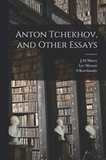 Anton Tchekhov, and Other Essays