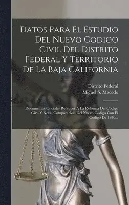 Miguel S Macedo, Distrito Federal (Mexico) - Datos Para El Estudio Del Nuevo Codigo Civil Del Distrito Federal Y Territorio De La Baja California, Inbunden. Tillgänglighet: Lägg i varukorg
