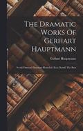 Dramatic Works Of Gerhart Hauptmann