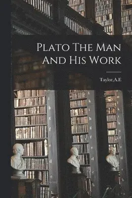 Plato The Man And His Work