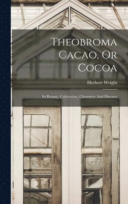 Herbert Wright - Theobroma Cacao, Or Cocoa, Inbunden. Tillgänglighet: Lägg i varukorg