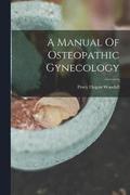 A Manual Of Osteopathic Gynecology