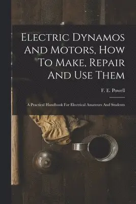 F E Powell - Electric Dynamos And Motors, How To Make, Repair And Use Them, Häftad. Tillgänglighet: Lägg i varukorg