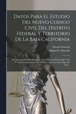 Miguel S Macedo, Distrito Federal (Mexico) - Datos Para El Estudio Del Nuevo Codigo Civil Del Distrito Federal Y Territorio De La Baja California, Häftad. Tillgänglighet: Lägg i varukorg