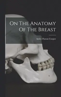Astley Paston Cooper - On The Anatomy Of The Breast, Inbunden. Tillgänglighet: Lägg i varukorg