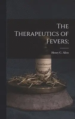 Henry C. Allen - Therapeutics of Fevers;, Inbunden. Tillgänglighet: Lägg i varukorg
