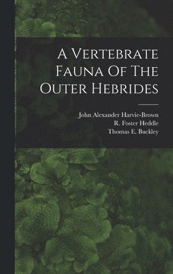 John Alexander Harvie-Brown, Thomas E Buckley, William Anderson Smith - Vertebrate Fauna Of The Outer Hebrides, Inbunden. Tillgänglighet: Lägg i varukorg