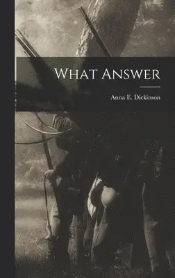 Anna E Dickinson - What Answer, Inbunden. Tillgänglighet: Lägg i varukorg