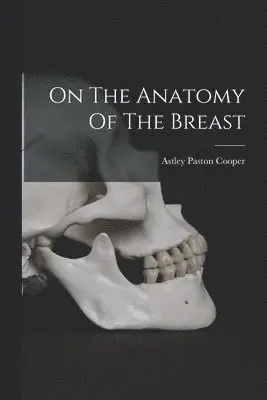 Astley Paston Cooper - On The Anatomy Of The Breast, Häftad. Tillgänglighet: Lägg i varukorg