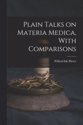 Plain Talks on Materia Medica, With Comparisons