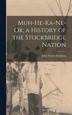 John Nelson Davidson - Muh-He-Ka-Ne-Ok, a History of the Stockbridge Nation, Inbunden. Tillgänglighet: Lägg i varukorg