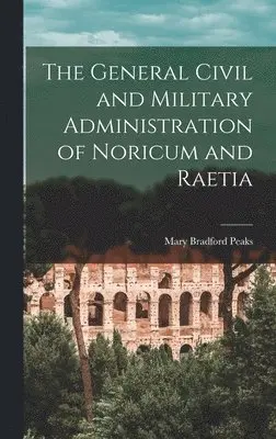 Mary Bradford Peaks - General Civil and Military Administration of Noricum and Raetia, Inbunden. Tillgänglighet: Lägg i varukorg