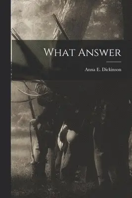 Anna E Dickinson - What Answer, Häftad. Tillgänglighet: Lägg i varukorg