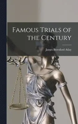 James Beresford Atlay - Famous Trials of the Century, Inbunden. Tillgänglighet: Lägg i varukorg
