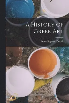 Frank Bigelow Tarbell - History of Greek Art, Häftad. Tillgänglighet: Lägg i varukorg