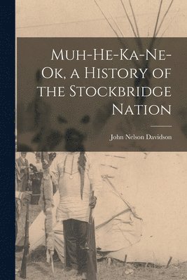 John Nelson Davidson - Muh-He-Ka-Ne-Ok, a History of the Stockbridge Nation, Häftad. Tillgänglighet: Lägg i varukorg