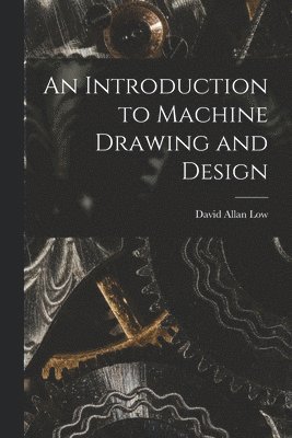David Allan Low - Introduction to Machine Drawing and Design, Häftad