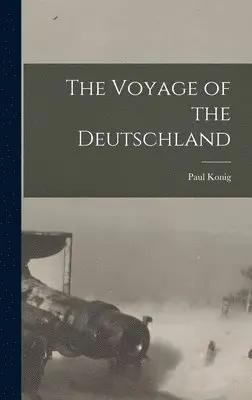Paul Konig - Voyage of the Deutschland, Inbunden. Tillgänglighet: Lägg i varukorg