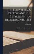 Elizabethan Clergy and the Settlement of Religion, 1558-1564
