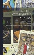 Histoire Mythique de Shatan; de la Lgende au Dogme; Origines de l'ide Dmoniaque, Ses