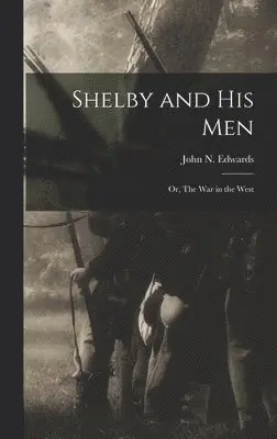 John N Edwards - Shelby and his Men, Inbunden. Tillgänglighet: Lägg i varukorg