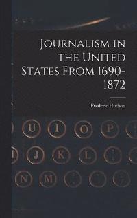 Journalism in the United States From 1690-1872