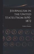 Journalism in the United States From 1690-1872