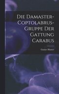 Die Damaster-Coptolabrus-Gruppe der Gattung Carabus