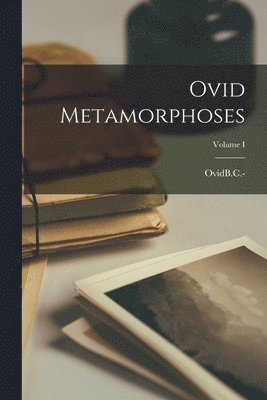 Ovidb C -17 Or 18 a D - Ovid Metamorphoses; Volume I, Häftad. Tillgänglighet: Lägg i varukorg