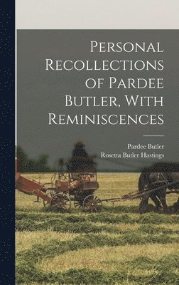 Pardee Butler, Rosetta Butler Hastings - Personal Recollections of Pardee Butler, With Reminiscences, Inbunden