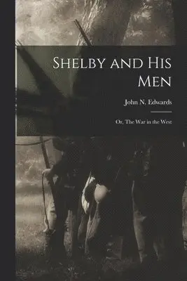 John N Edwards - Shelby and his Men, Häftad. Tillgänglighet: Lägg i varukorg