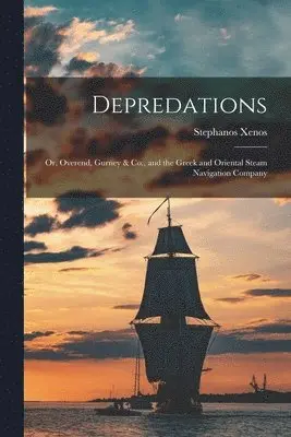 Depredations; or, Overend, Gurney & Co., and the Greek and Oriental Steam Navigation Company