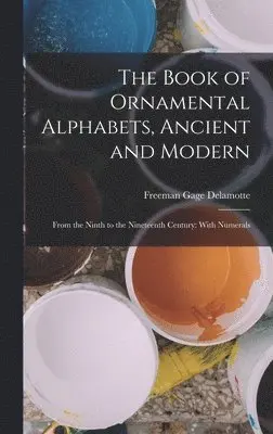 Freeman Gage DeLamotte - Book of Ornamental Alphabets, Ancient and Modern, Inbunden. Tillgänglighet: Lägg i varukorg