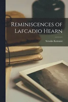 Setsuko Koizumi - Reminiscences of Lafcadio Hearn, Häftad. Tillgänglighet: Lägg i varukorg