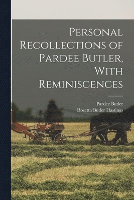 Pardee Butler, Rosetta Butler Hastings - Personal Recollections of Pardee Butler, With Reminiscences, Häftad