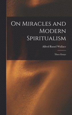 Alfred Russel Wallace - On Miracles and Modern Spiritualism, Inbunden