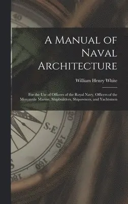William Henry White - Manual of Naval Architecture, Inbunden. Tillgänglighet: Tillfälligt slut