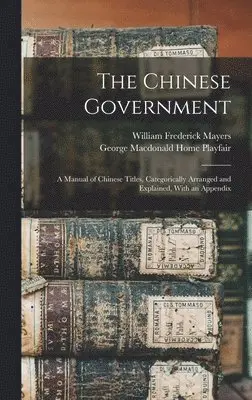 William Frederick Mayers, George MacDonald Home Playfair - Chinese Government, Inbunden. Tillgänglighet: Lägg i varukorg