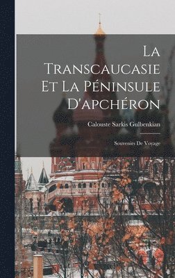 Calouste Sarkis Gulbenkian - Transcaucasie Et La Péninsule D'apchéron, Inbunden. Tillgänglighet: Lägg i varukorg