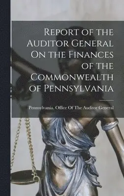 Pennsylvania Office of the Auditor G - Report of the Auditor General On the Finances of the Commonwealth of Pennsylvania, Inbunden. Tillgänglighet: Lägg i varukorg