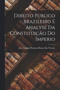 Direito Publico Brazileiro E Analyse Da Constituicao Do Imperio